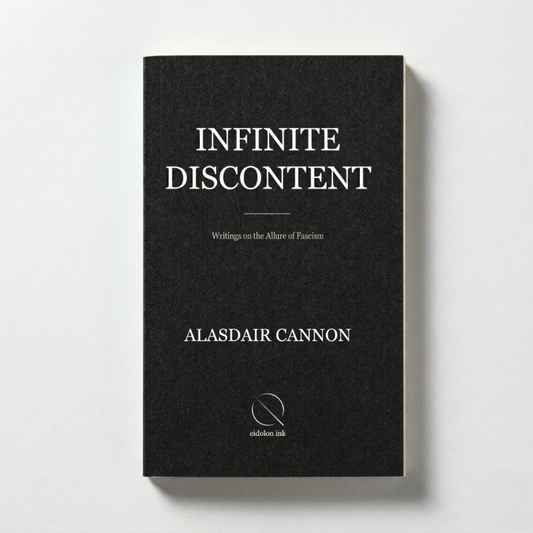 Infinite Discontent: Writings on the Allure of Fascism (Print Book) by Alasdair Cannon