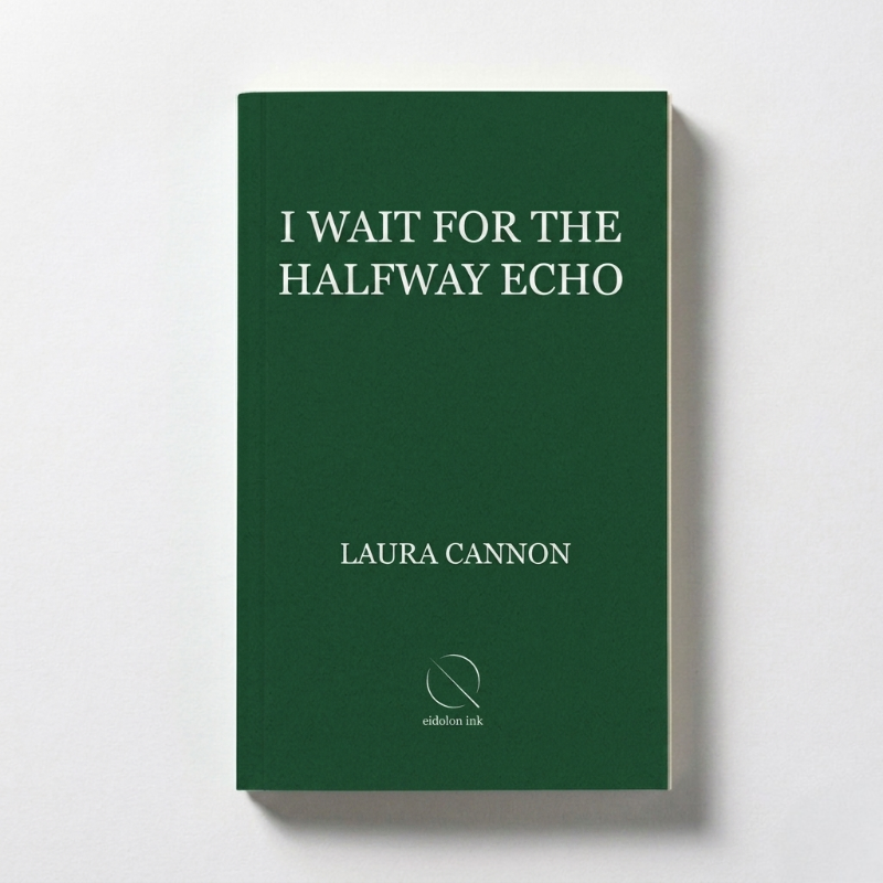 I Wait for the Halfway Echo - Poetry by Laura Cannon (Print Book)